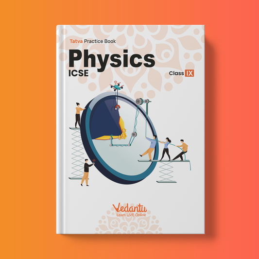 ICSE - Vedantu Tatva Practice Book - (Grade 9) - Physics (Set of 1 Book)